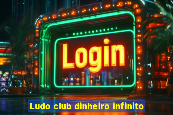 Ludo club dinheiro infinito